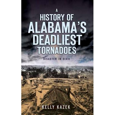 预订 A History of Alabama’s Deadliest Tornadoes: Disaster in Dixie: 9781540234988