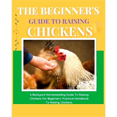 预订 The Beginner’s Guide to Raising Chickens: A Backyard Homesteading Guide to Raising Chickens for Beginners. Practic