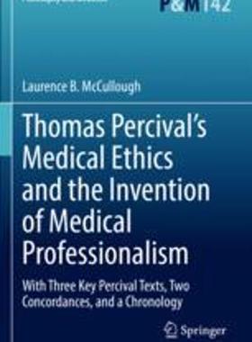 [预订]Thomas Percival’s Medical Ethics and the Invention of Medical Professionalism: With Three Key Perc 9783030860387
