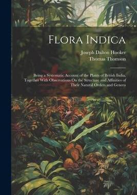 [预订]Flora Indica: Being a Systematic Account of the Plants of British India, Together With Observations  9781021604477