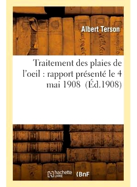 预订 Traitement Des Plaies de l’Oeil: Rapport Présenté Le 4 Mai 1908 眼疮的*：1908 年 5 月 4 日提交的报告: 9782016