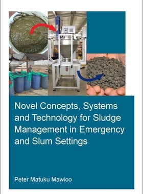 【预订】Novel Concepts, Systems and Technology for Sludge Management in Emergency and Slum Settings