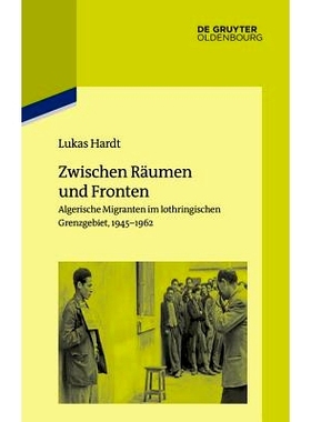 预订 Zwischen Räumen und Fronten: Algerische Migranten im lothringischen Grenzgebiet, 1945–1962 在房间和前面之间: 9783
