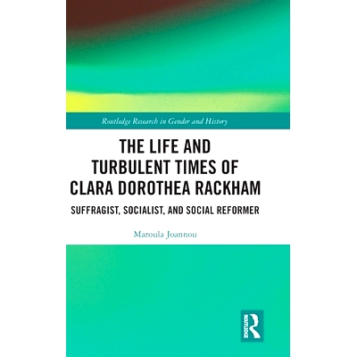 预订 The Life and Turbulent Times of Clara Dorothea Rackham: Suffragist, Socialist, and Social Reformer: Suffragist, Soc