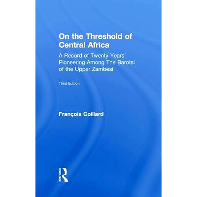 预订 On the Threshold of Central Africa (1897): A Record of Twenty Years Pioneering Among the Barotsi of the Upper...: 9