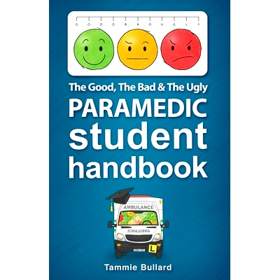 预订 The Good, The Bad and The Ugly Paramedic Student Handbook: 9780648880837