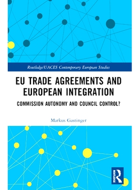 预订 EU Trade Agreements and European Integration: Commission Autonomy or Council Control? 欧盟贸易协定与欧洲一体化：委