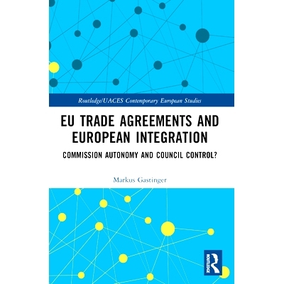 预订 EU Trade Agreements and European Integration: Commission Autonomy or Council Control? 欧盟贸易协定与欧洲一体化：委