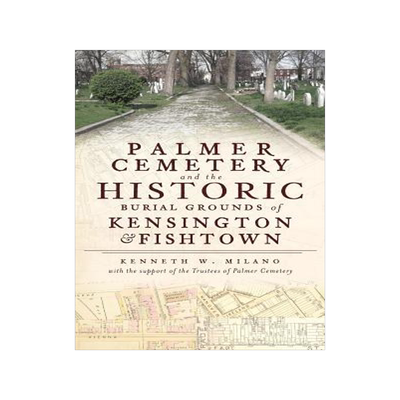 [预订]Palmer Cemetery and the Historic Burial Grounds of Kensington & Fishtown 9781540205834