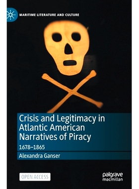 预订 Crisis and Legitimacy in Atlantic American Narratives of Piracy: 1678-1865 大西洋美国海盗叙事中的危机与合法性 / 会