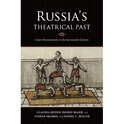 预订 Russia’s Theatrical Past: Court Entertainment in the Seventeenth Century 俄罗斯的戏剧过去：十七世纪的宫廷娱乐: 978