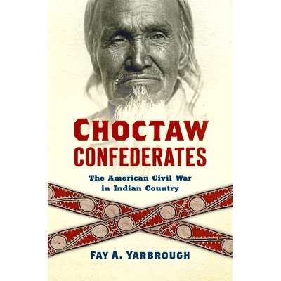 预订 Choctaw Confederates: The American Civil War in Indian Country 乔克托同盟：美国在印度的内战: 9781469665115