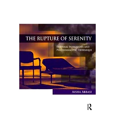 预订 The Rupture of Serenity: External Intrusions and Psychoanalytic Technique 宁静的破裂：外部入侵和精神分析技术: 97817