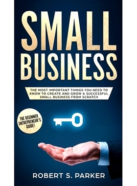 预订 Small Business: The Most Important Things you Need to Know to Create and Grow a Successful Small Business from Scra