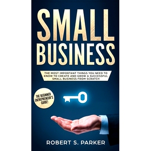 预订 Small Business: The Most Important Things you Need to Know to Create and Grow a Successful Small Business from Scra
