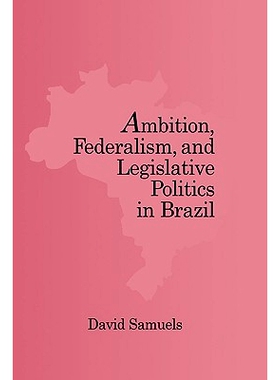 预订 Ambition, Federalism, and Legislative Politics in Brazil 巴西的雄心、联邦制度和立法政治: 9780521816717