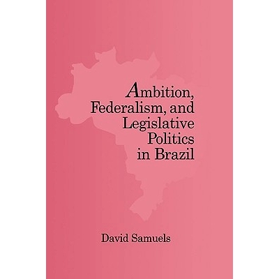预订 Ambition, Federalism, and Legislative Politics in Brazil 巴西的雄心、联邦制度和立法政治: 9780521816717