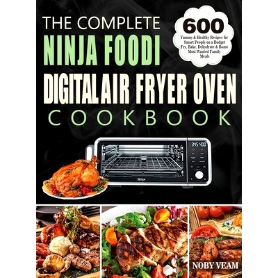 预订 The Complete Ninja Foodi Digital Air Fryer Oven Cookbook: 600 Yummy & Healthy Recipes for Smart People on a Budget