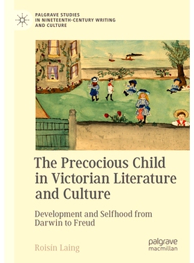 预订 The Precocious Child in Victorian Literature and Culture: Development and Selfhood from Darwin to Freud 维多利亚时