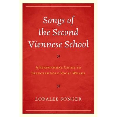 预订 Songs of the Second Viennese School: A Performer’s Guide to Selected Solo Vocal Works *维也纳学派之歌：精选独奏声