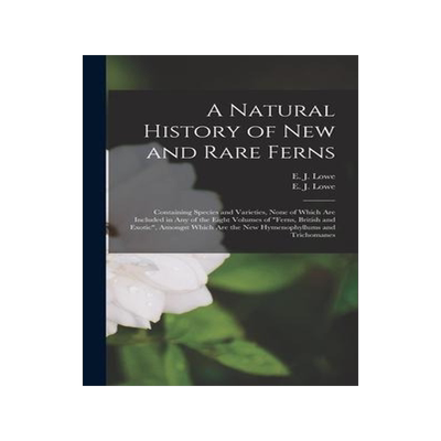 [预订]A Natural History of New and Rare Ferns: Containing Species and Varieties, None of Which Are Include 9781013673009
