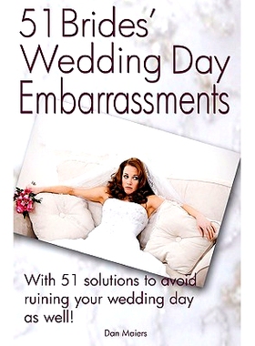 预订 51 Bride’s Wedding Day Embarrassments: And The 51 Solutions You’Ll Need So Your Wedding Day Isn’T Ruined As Well