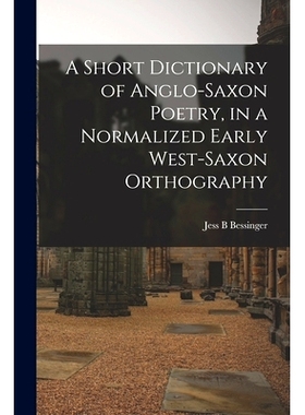 预订 A Short Dictionary of Anglo-Saxon Poetry, in a Normalized Early West-Saxon Orthography: 9781014298157
