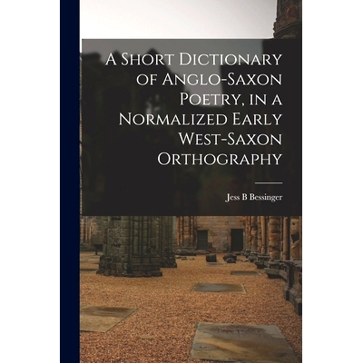 预订 A Short Dictionary of Anglo-Saxon Poetry, in a Normalized Early West-Saxon Orthography: 9781014298157