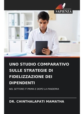 预订 Uno Studio Comparativo Sulle Strategie Di Fidelizzazione Dei Dipendenti: NEL SETTORE IT PRIMA E DOPO LA PANDEMIA: 9