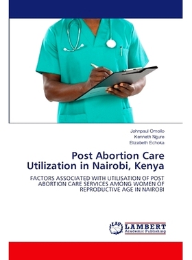 预订 Post Abortion Care Utilization in Nairobi, Kenya 肯尼亚内罗毕堕胎后护理的利用: 9786207459032