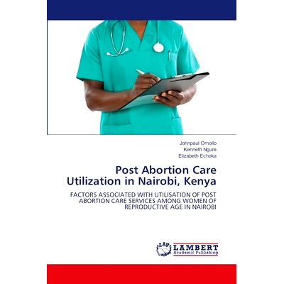 预订 Post Abortion Care Utilization in Nairobi, Kenya 肯尼亚内罗毕堕胎后护理的利用: 9786207459032