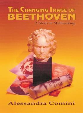 [预订]The Changing Image of Beethoven: A Study in Mythmaking 9781632932006