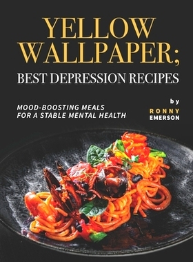 预订 Yellow Wallpaper; Best Depression Recipes: Mood-Boosting Meals for A Stable Mental Health: 9798499628713
