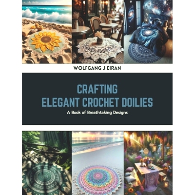 预订 Crafting Elegant Crochet Doilies: A Book of Breathtaking Designs: 9798320853215