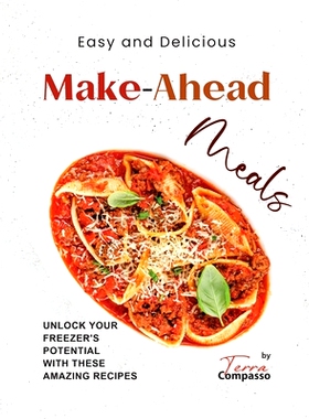 预订 Easy and Delicious Make-Ahead Meals: Unlock Your Freezer’s Potential with These Amazing Recipes: 9798861157735