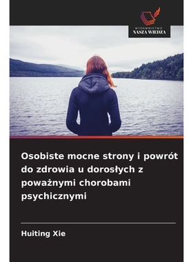 预订 Osobiste mocne strony i powrót do zdrowia u doroslych z powaznymi chorobami psychicznymi: DE: 9786209063480