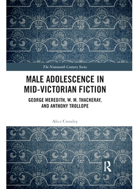 预订 Male Adolescence in Mid-Victorian Fiction: George Meredith, W. M. Thackeray, and Anthony Trollope 维多利亚中期小说
