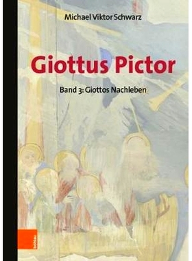 预订 Giottus Pictor: Band 3: Giottos Nachleben – Werke und Praktiken bis Michelangelo Giottus Pictor：第 3 卷：乔托的来