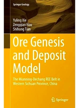 预订 Ore Genesis and Deposit Model: The Mianning-Dechang Ree Belt in Western Sichuan Province, China: 9783662539828