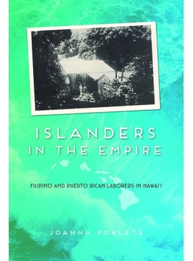 预订 Islanders in the Empire: Filipino and Puerto Rican Laborers in Hawai’i: 9780252038297