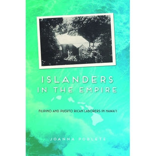 预订 Islanders in the Empire: Filipino and Puerto Rican Laborers in Hawai’i: 9780252038297
