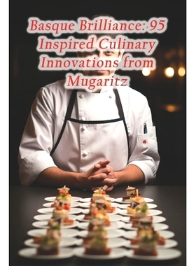 预订 Basque Brilliance: 95 Inspired Culinary Innovations from Mugaritz: 9798874311308