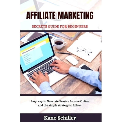 预订 Affiliate Marketing Secrets Guide for Beginners: Easy way to Generate Passive Income Online and the simple strategy