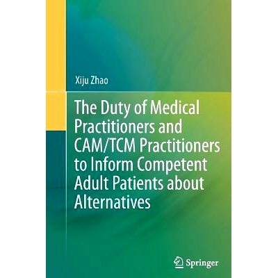 预订 The Duty of Medical Practitioners and CAM/TCM Practitioners to Inform Competent Adult Patients about Alternatives: