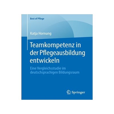预订 Teamkompetenz in Der Pflegeausbildung Entwickeln: Eine Vergleichsstudie Im Deutschsprachigen Bildungsraum