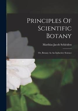 [预订]Principles Of Scientific Botany: Or, Botany As An Inductive Science 9781017486407
