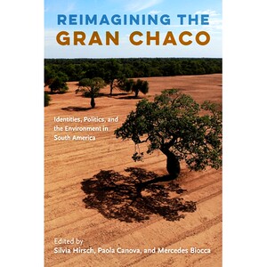 预订 Reimagining the Gran Chaco 重新想象大查科平原：南美洲的身份、政治和环境: 9781683402114
