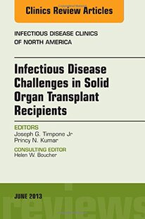 【预订】Infectious Disease Challenges in Solid Organ Transplant Recipients, an Issue of Infectious Disease Clinics