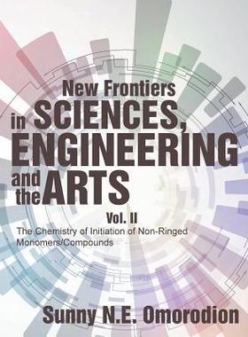 [预订]New Frontiers in Sciences, Engineering and the Arts: Vol. II the Chemistry of Initiation of Non-Ring 9781546202035