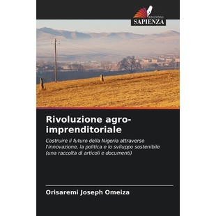 预订 Rivoluzione agro-imprenditoriale: Costruire il futuro della Nigeria attraverso l’innovazione, la politica e lo svi